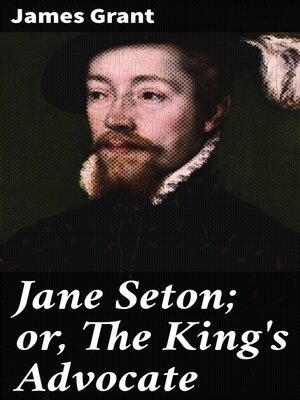 cover image of Jane Seton; or, the King's Advocate